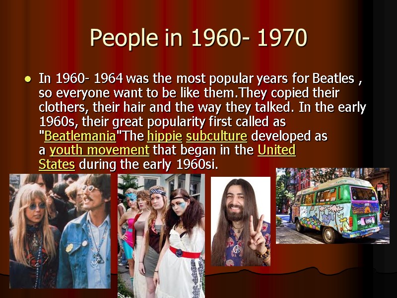 People in 1960- 1970 In 1960- 1964 was the most popular years for Beatles